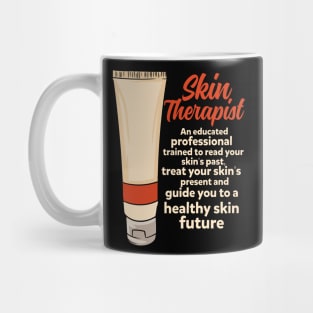 Skin Therapist: An Educated Professional Trained To Read Your Skin's Past Treat Your Skin's Present And Guide You To A Healthy Skin Future. Mug